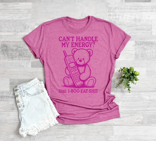 Authentic 069 Can T Handle My Energy Teddy Dial 1 800 Crew Neck T