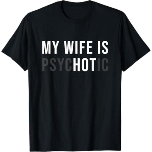 Authentic 100 Cotton 100 Cotton My Wife Is Hot Psychotic Humour And