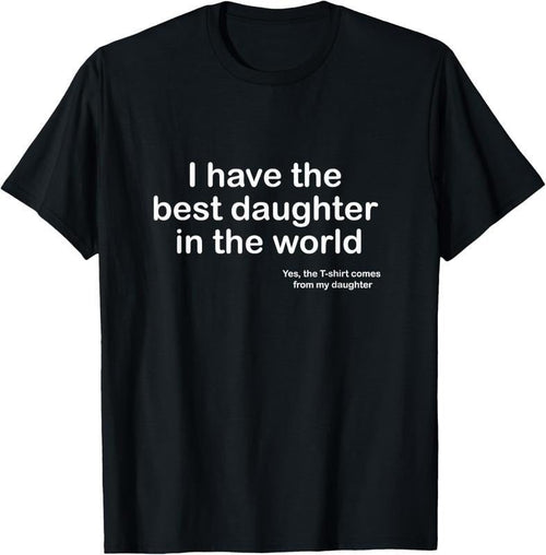 Authentic 100 Cotton 100 Cotton I Have Best Daughter World Father S