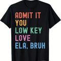 Authentic 100 Cotton Admit It You Low Key Love Ela Bruh Shirt - One
