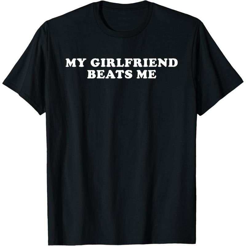Authentic 100 Cotton Bold Statement My Girlfriend Beats Me Playful