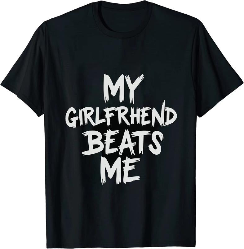 Authentic 100 Cotton Chortle Worthy My Girlfriend Beats Me Shirt