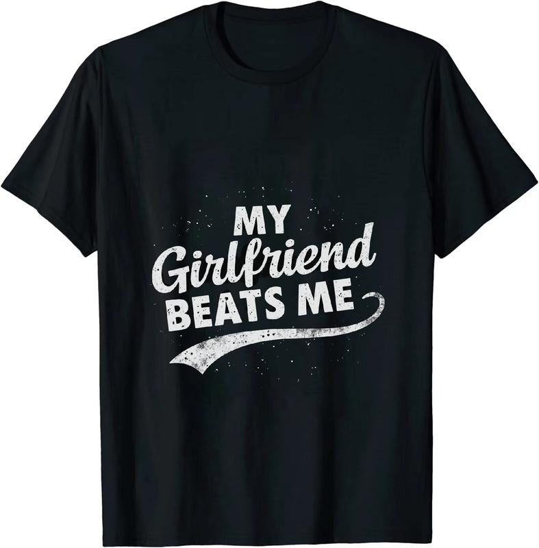 Authentic 100 Cotton Chuckle Provoking My Girlfriend Beats Me All