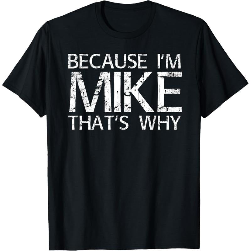 Authentic 100 Cotton Because I M Mike That S Why Fun Long Sleeve