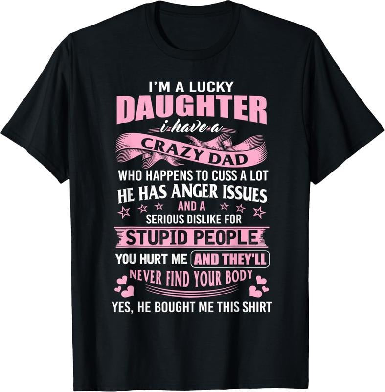 Authentic 100 Cotton Best Daughter I M Lucky Daughter I Have Crazy